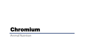 Chromium
Animal Nutrition
 