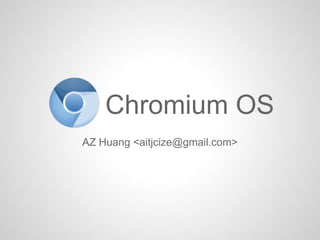 AZ Huang <aitjcize@gmail.com>
Chromium OS
 