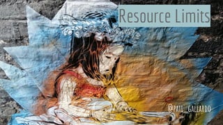 Resource Limits
@pati_gallardo
 