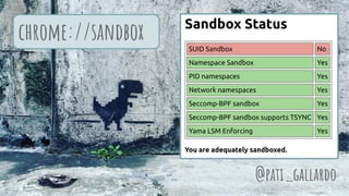 @pati_gallardo
chrome://sandbox
 