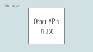 Other APIs
in use
@pati_gallardo
 