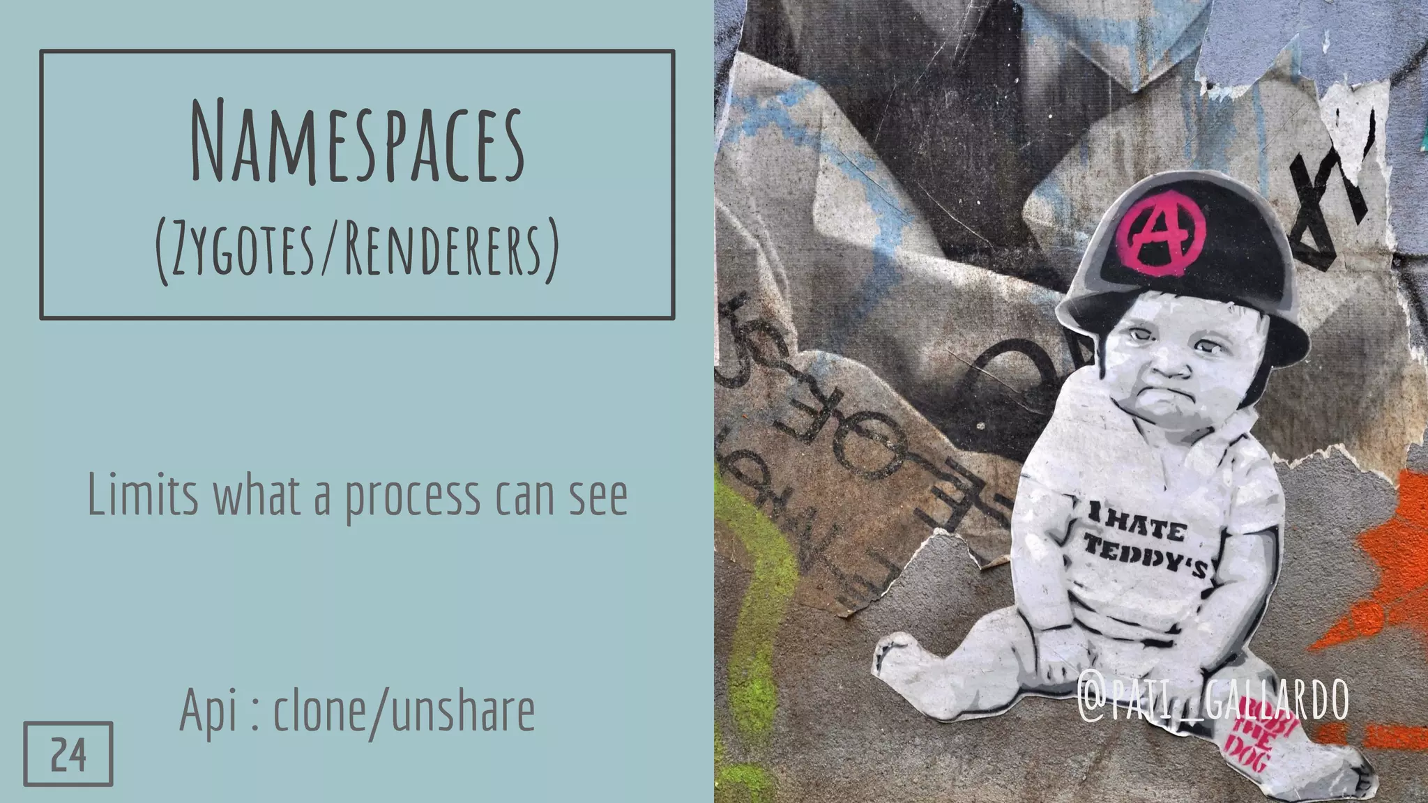 Namespaces
(Zygotes/Renderers)
Limits what a process can see
Api : clone/unshare @pati_gallardo
24
 
