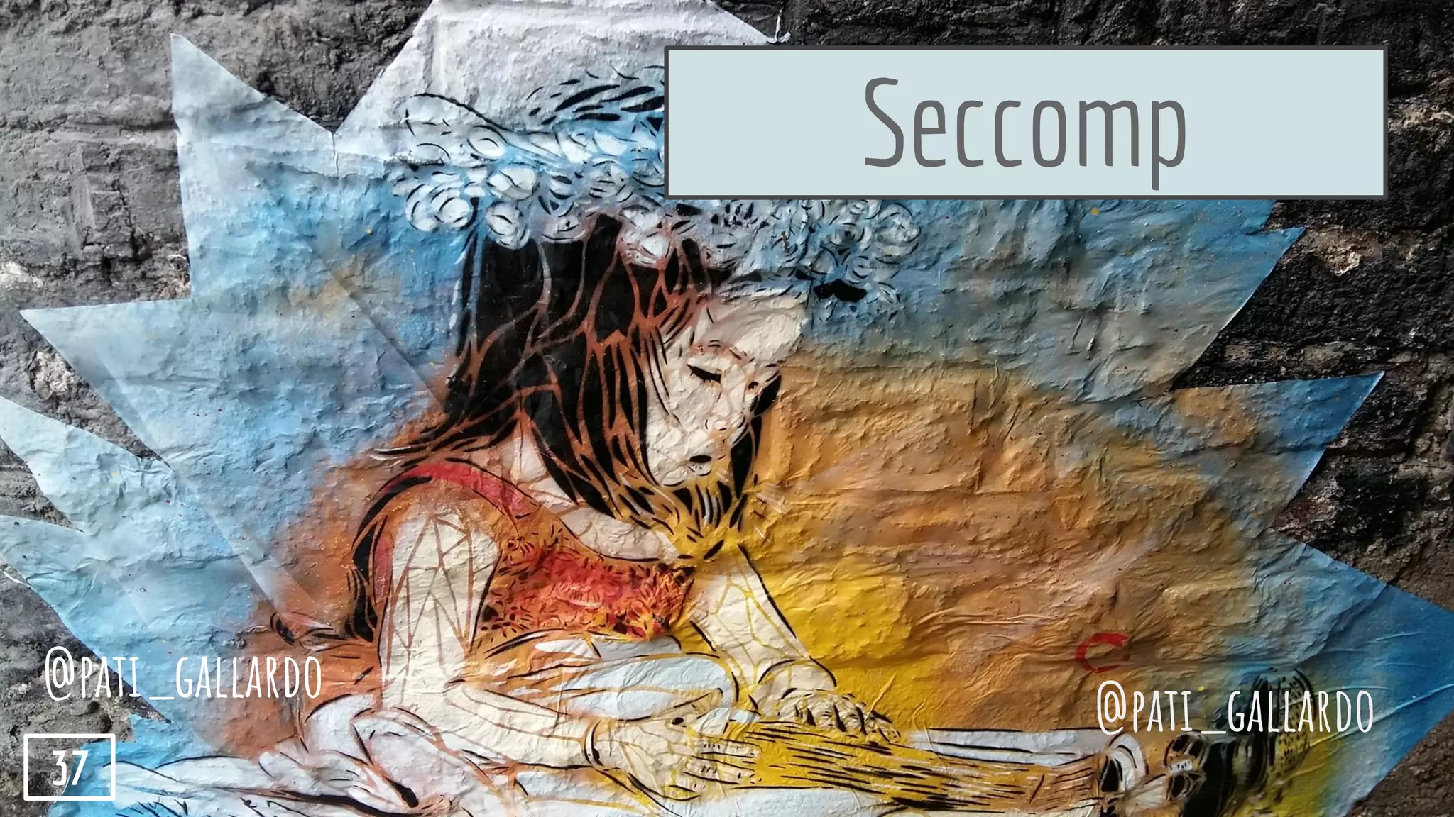 Seccomp
@pati_gallardo
@pati_gallardo
37
 