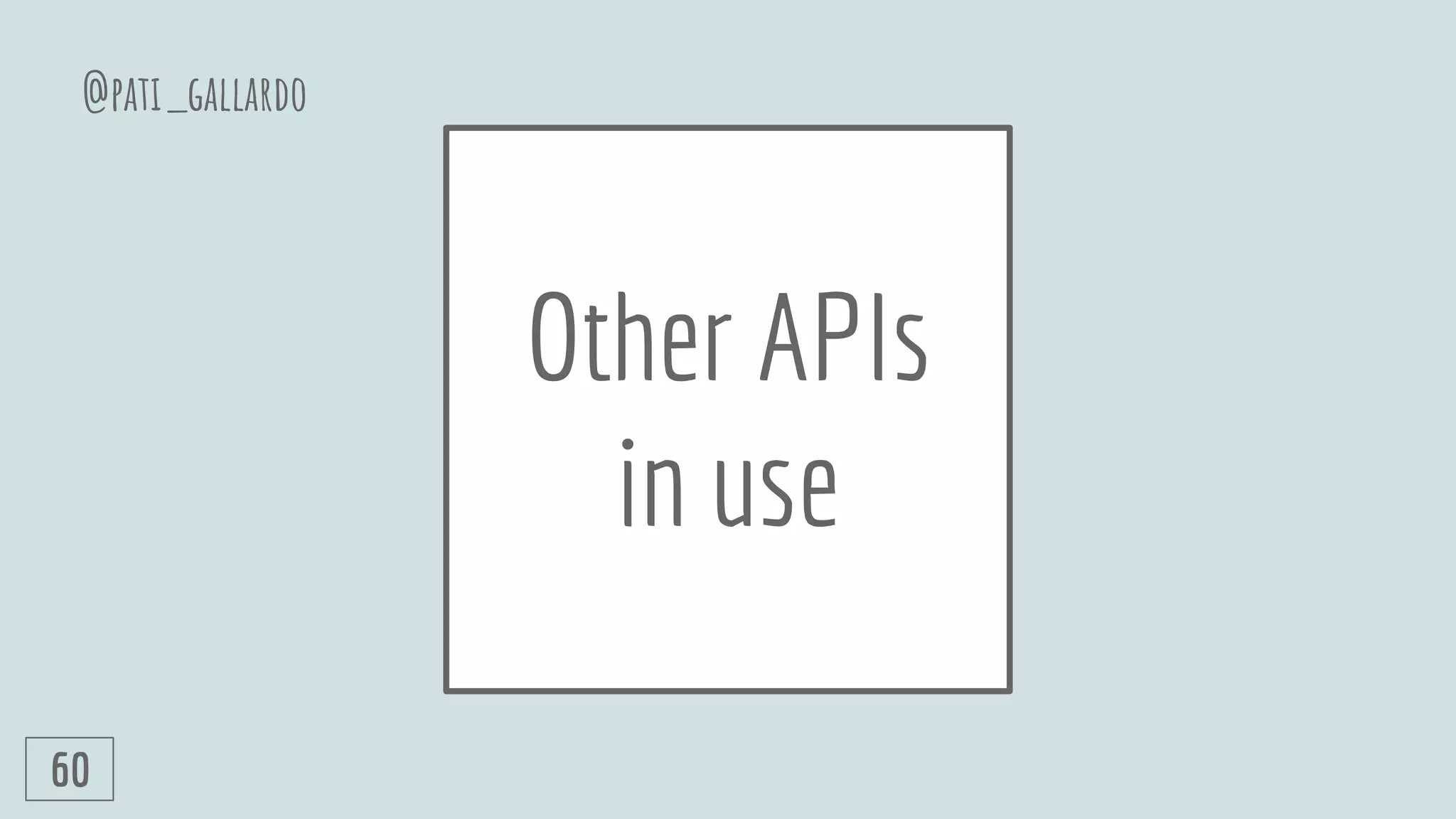 Other APIs
in use
@pati_gallardo
60
 