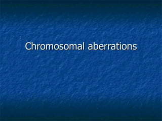 Chromosomal aberrations 