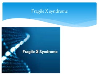Fragile X syndrome
 