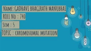 Name:GADHAVI BHAGIRATH MANUBHAI
ROLL No : 740
Sem : 5
TOPIC : chromosomal mutation
 