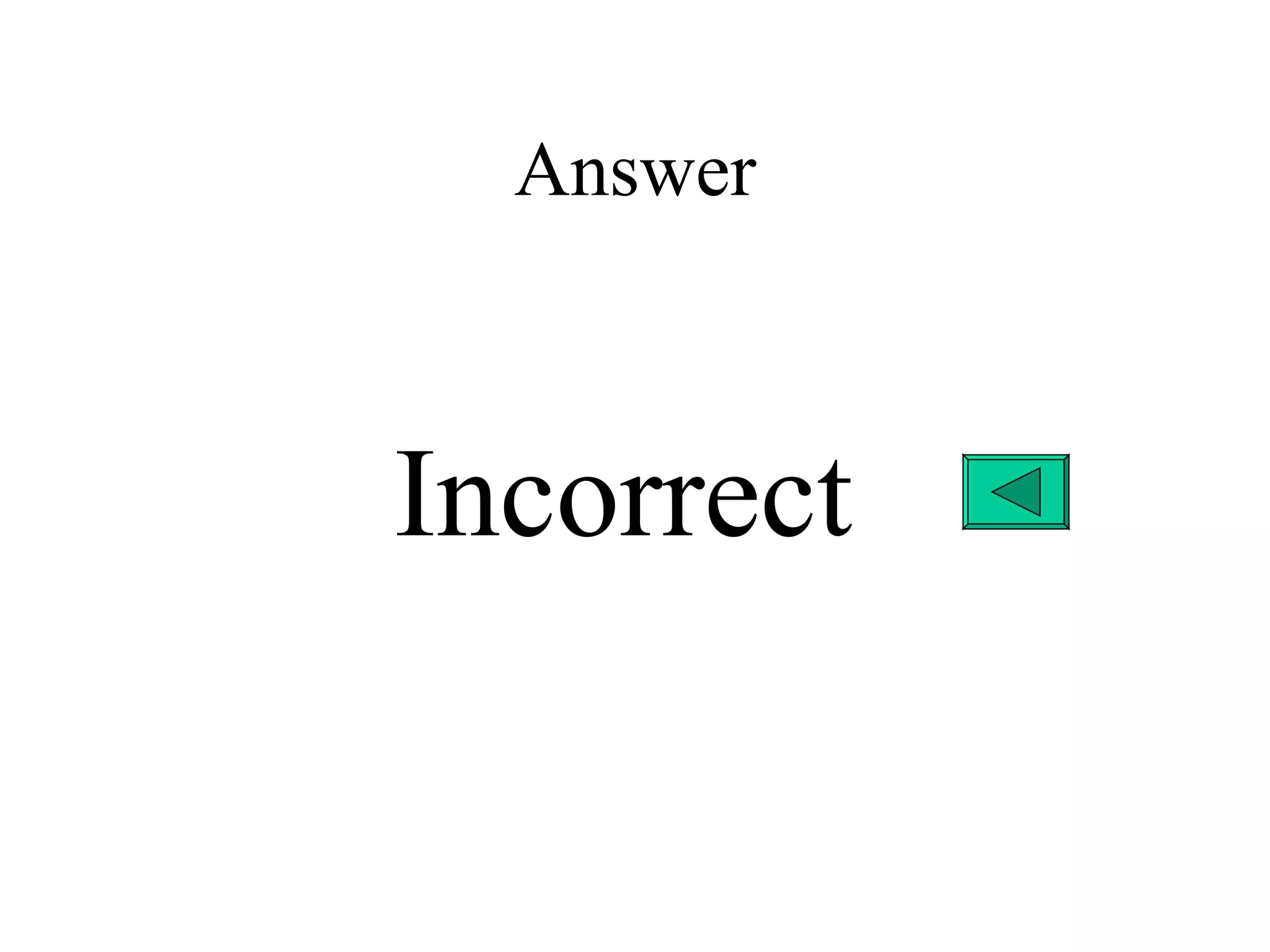Answer



Incorrect
 