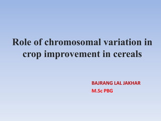 role of Chromosome variations in crop improvement in cereal crops | PPTX
