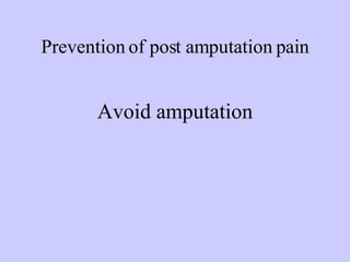 Prevention of post amputation pain Avoid amputation 