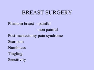 BREAST SURGERY Phantom breast - painful - non painful Post-mastectomy pain syndrome Scar pain Numbness Tingling Sensitivity 