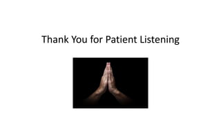 Thank You for Patient Listening
 