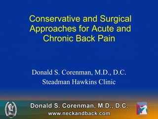 Conservative and Surgical Approaches for Acute and Chronic Back Pain  Donald S. Corenman, M.D., D.C. Steadman Hawkins Clinic 