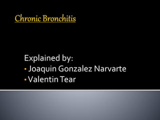 Explained by: 
• Joaquin Gonzalez Narvarte 
• Valentin Tear 
 