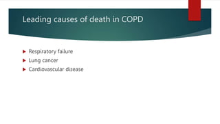Leading causes of death in COPD
 Respiratory failure
 Lung cancer
 Cardiovascular disease
 
