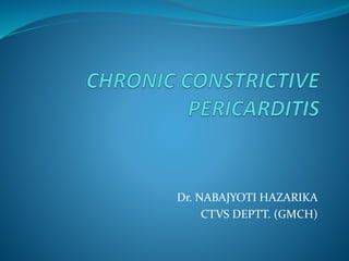Dr. NABAJYOTI HAZARIKA
CTVS DEPTT. (GMCH)
 