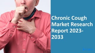 Chronic Cough
Market Research
Report 2023-
2033
 