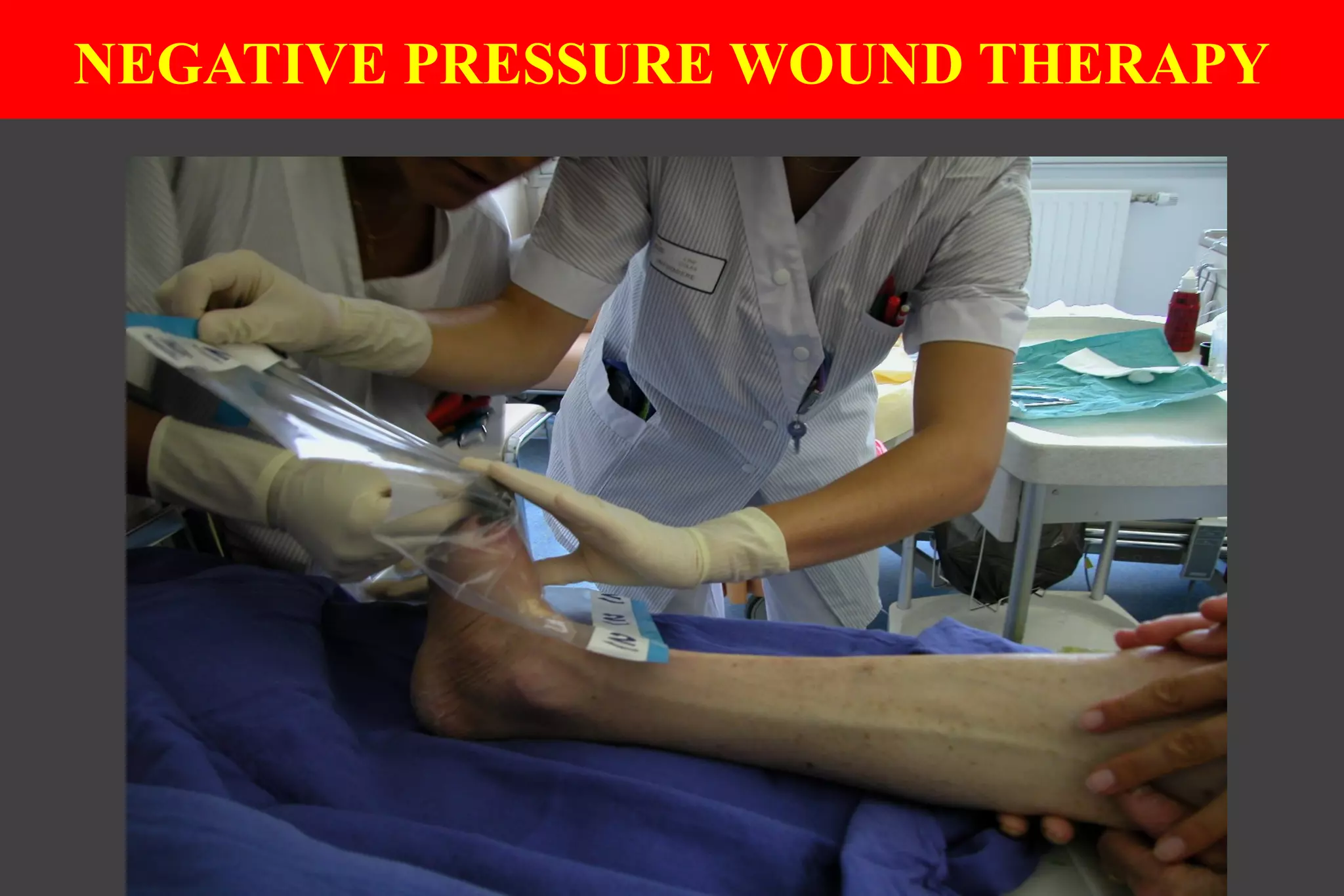 NEGATIVE PRESSURE WOUND THERAPY
 