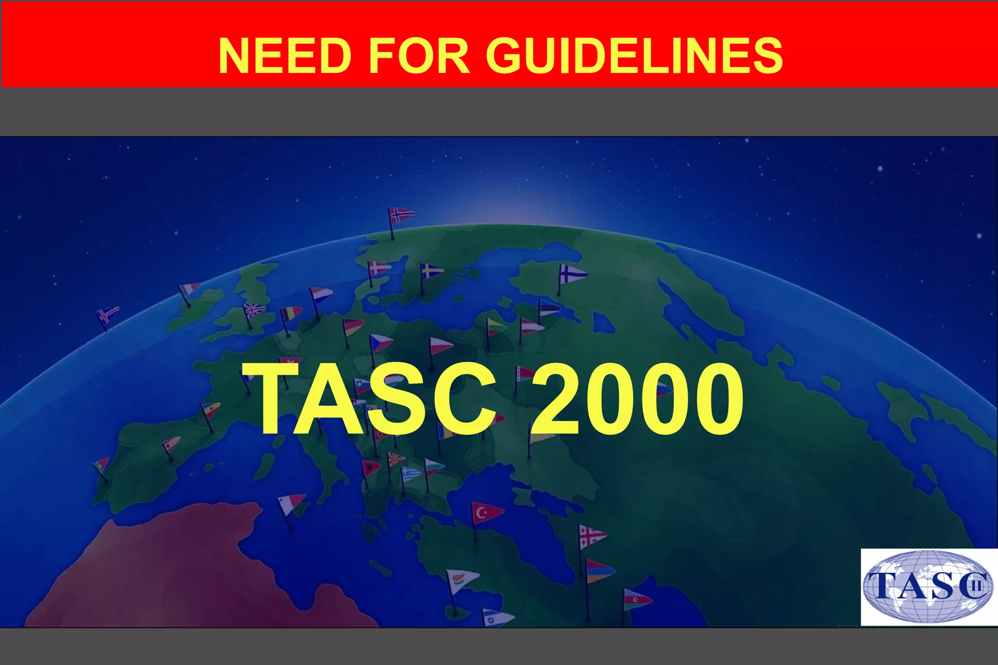 TASC 2000
NEED FOR GUIDELINES
 