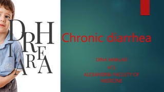 Chronic diarrhea
DINA MAKLAD
471
ALEXANDRIA FACULTY OF
MEDICINE
 