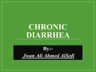 CHRONIC
DIARRHEA
By:-
Jwan Ali Ahmed AlSofi
 