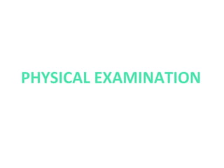 PHYSICAL EXAMINATION
 