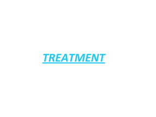 TREATMENT
 