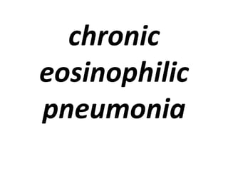 chronic
eosinophilic
pneumonia
 