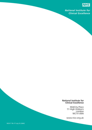 NHS
                               National Institute for
                                  Clinical Excellence




                             National Institute for
                               Clinical Excellence

                                    MidCity Place
                                 71 High Holborn
                                         London
                                      WC1V 6NA

                                 www.nice.org.uk

N0247 70k 1P July 03 (ABA)
 