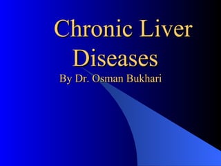 Chronic Liver   Diseases By Dr. Osman Bukhari 