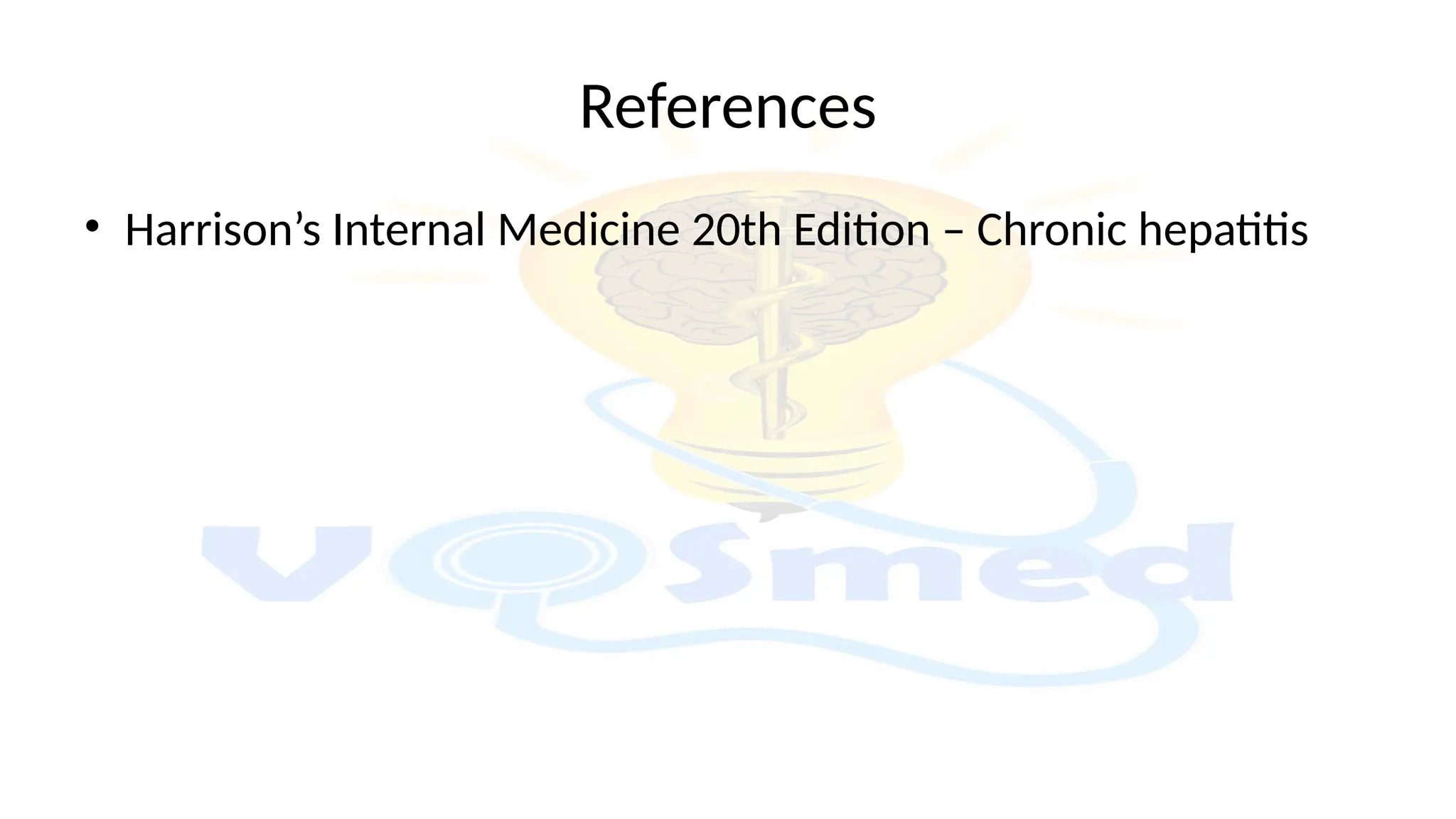 References
• Harrison’s Internal Medicine 20th Edition – Chronic hepatitis
 
