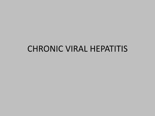 CHRONIC VIRAL HEPATITIS
 