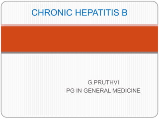 CHRONIC HEPATITIS B

G.PRUTHVI
PG IN GENERAL MEDICINE

 
