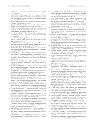 30     AASLD PRACTICE GUIDELINES                                                                                                HEPATOLOGY, September 2009



       ney Diseases Liver Transplantation Database. Gastroenterology 1997;            62. Chang MH, Hsu HY, Hsu HC, Ni YH, Chen JS, Chen DS. The signif-
       113(5):1668-1674.                                                                  icance of spontaneous hepatitis B e antigen seroconversion in childhood:
41.    Prieto M, Gomez MD, Berenguer M, et al. De novo hepatitis B after liver            with special emphasis on the clearance of hepatitis B e antigen before 3
       transplantation from hepatitis B core antibody-positive donors in an area          years of age. HEPATOLOGY 1995;22(5):1387-1392.
       with high prevalence of anti-HBc positivity in the donor population.           63. Lee PI, Chang MH, Lee CY, et al. Changes of serum hepatitis B virus
       Liver Transpl 2001;7(1):51-58.                                                     DNA and aminotransferase levels during the course of chronic hepatitis B
42.    Mutimer D. Review article: hepatitis B and liver transplantation. Aliment          virus infection in children. HEPATOLOGY 1990;12(4 Pt 1):657-660.
       Pharmacol Ther 2006;23(8):1031-1041.                                           64. Lok AS, Lai CL. Acute exacerbations in Chinese patients with chronic
43.    Fung SK, Lok AS. Hepatitis B virus genotypes: do they play a role in the           hepatitis B virus (HBV) infection. Incidence, predisposing factors and
       outcome of HBV infection? HEPATOLOGY 2004;40(4):790-792.                           etiology. J Hepatol 1990;10(1):29-34.
 44.   Norder H, Courouce AM, Coursaget P, et al. Genetic diversity of hepa-          65. Dusheiko GM, Brink BA, Conradie JD, Marimuthu T, Sher R. Regional
       titis B virus strains derived worldwide: genotypes, subgenotypes, and              prevalence of hepatitis B, delta, and human immunodeﬁciency virus in-
       HBsAg subtypes. Intervirology 2004;47(6):289-309.                                  fection in southern Africa: a large population survey. Am J Epidemiol
 45.   Chu CJ, Keeffe EB, Han SH, et al. Hepatitis B virus genotypes in the               1989;129(1):138-145.
       United States: results of a nationwide study. Gastroenterology 2003;           66. Bortolotti F, Guido M, Bartolacci S, et al. Chronic hepatitis B in children
       125(2):444-451.                                                                    after e antigen seroclearance: ﬁnal report of a 29-year longitudinal study.
 46.   Chan HL, Hui AY, Wong ML, et al. Genotype C hepatitis B virus                      HEPATOLOGY 2006;43(3):556-562.
       infection is associated with an increased risk of hepatocellular carcinoma.    67. Moreno MR OM, Millan A, Castillo I, Cabrerizo M, Jimenez FJ, Oliva
       Gut 2004;53(10):1494-1498.                                                         H, et al. Clinical and histological outcome after hepatitis B e antigen to
 47.   Chu CJ, Hussain M, Lok AS. Hepatitis B virus genotype B is associated              antibody seroconversion in children with chronic hepatitis B. HEPATOL-
                                                                                          OGY 1999;(29):572-575.
       with earlier HBeAg seroconversion compared with hepatitis B virus ge-
       notype C. Gastroenterology 2002;122(7):1756-1762.                              68. Stroffolini T, Mele A, Tosti ME, et al. The impact of the hepatitis B mass
 48.   Kao JH, Chen PJ, Lai MY, Chen DS. Hepatitis B genotypes correlate                  immunisation campaign on the incidence and risk factors of acute hepa-
       with clinical outcomes in patients with chronic hepatitis B. Gastroenter-          titis B in Italy. J Hepatol 2000;33(6):980-985.
       ology 2000;118:554-559.                                                        69. McMahon BJ, Holck P, Bulkow L, Snowball M. Serologic and clinical
 49.   Chu CM, Liaw YF. Genotype C hepatitis B virus infection is associated              outcomes of 1536 Alaska Natives chronically infected with hepatitis B
                                                                                          virus. Ann Intern Med 2001;135(9):759-768.
       with a higher risk of reactivation of hepatitis B and progression to cirrho-
                                                                                      70. Colin JF, Cazals-Hatem D, Loriot MA, et al. Inﬂuence of human immu-
       sis than genotype B: a longitudinal study of hepatitis B e antigen-positive
                                                                                          nodeﬁciency virus infection on chronic hepatitis B in homosexual men.
       patients with normal aminotransferase levels at baseline. J Hepatol 2005;
                                                                                          HEPATOLOGY 1999(29):1306-1310.
       43(3):411-417.
                                                                                      71. Hsu YS, Chien RN, Yeh CT, et al. Long-term outcome after spontaneous
 50.   Sumi H, Yokosuka O, Seki N, et al. Inﬂuence of hepatitis B virus geno-
                                                                                          HBeAg seroconversion in patients with chronic hepatitis B. HEPATOLOGY
       types on the progression of chronic type B liver disease. HEPATOLOGY
                                                                                          2002;35(6):1522-1527.
       2003;37(1):19-26.
                                                                                      72. Davis GL, Hoofnagle JH, Waggoner JG. Spontaneous reactivation of
51.    Yu MW, Yeh SH, Chen PJ, et al. Hepatitis B virus genotype and DNA
                                                                                          chronic hepatitis B virus infection. Gastroenterology 1984;86(2):230-
       level and hepatocellular carcinoma: a prospective study in men. J Natl
                                                                                          235.
       Cancer Inst 2005;97(4):265-272.
                                                                                      73. Fattovich G, Giustina G, Schalm SW, et al. Occurrence of hepatocellular
52.    Kao JH, Wu NH, Chen PJ, Lai MY, Chen DS. Hepatitis B genotypes and
                                                                                          carcinoma and decompensation in western European patients with cir-
       the response to interferon therapy. J Hepatol 2000;33(6):998-1002.
                                                                                          rhosis type B. The EUROHEP Study Group on Hepatitis B Virus and
53.    Wai CT, Chu CJ, Hussain M, Lok AS. HBV genotype B is associated
                                                                                          Cirrhosis. HEPATOLOGY 1995;21(1):77-82.
       with better response to interferon therapy in HBeAg( ) chronic hepatitis
                                                                                      74. Niederau C, Heintges T, Lange S, et al. Long-term follow-up of HBeAg-
       than genotype C. HEPATOLOGY 2002;36(6):1425-1430.                                  positive patients treated with interferon alfa for chronic hepatitis B. New
54.    Erhardt A, Blondin D, Hauck K, et al. Response to interferon alfa is               Eng J Med 1996;334(22):1422-1427.
       hepatitis B virus genotype dependent: genotype A is more sensitive to          75. de Jongh FE, Janssen HL, de Man RA, Hop WC, Schalm SW, van
       interferon than genotype D. Gut 2005;54(7):1009-1013.                              Blankenstein M. Survival and prognostic indicators in hepatitis B surface
55.    Janssen HL, van Zonneveld M, Senturk H, et al. Pegylated interferon                antigen-positive cirrhosis of the liver. [see comments]. Gastroenterology
       alfa-2b alone or in combination with lamivudine for HBeAg-positive                 1992;103(5):1630-1635.
       chronic hepatitis B: a randomised trial. Lancet 2005;365(9454):123-129.        76. Yu MW, Hsu FC, Sheen IS, et al. Prospective study of hepatocellular
56.    Lau GK, Piratvisuth T, Luo KX, et al. Peginterferon Alfa-2a, lamivudine,           carcinoma and liver cirrhosis in asymptomatic chronic hepatitis B virus
       and the combination for HBeAg-positive chronic hepatitis B. N Engl                 carriers. Am J Epidemiol 1997;145(11):1039-1047.
       J Med 2005;352(26):2682-2695.                                                  77. Fattovich G, Brollo L, Giustina G, et al. Natural history and prognostic
57.    Hoofnagle JH, Dusheiko GM, Seeff LB, Jones EA, Waggoner JG, Bales                  factors for chronic hepatitis type B. Gut 1991;32(3):294-298.
       ZB. Seroconversion from hepatitis B e antigen to antibody in chronic           78. Fattovich G, Giustina G, Realdi G, Corrocher R, Schalm SW. Long-term
       type B hepatitis. Ann Intern Med 1981;94(6):744-748.                               outcome of hepatitis B e antigen-positive patients with compensated
58.    Liaw YF, Chu CM, Su IJ, Huang MJ, Lin DY, Chang-Chien CS. Clinical                 cirrhosis treated with interferon alfa. European Concerted Action on
       and histological events preceding hepatitis B e antigen seroconversion in          Viral Hepatitis (EUROHEP). HEPATOLOGY 1997;26(5):1338-1342.
       chronic type B hepatitis. Gastroenterology 1983;84(2):216-219.                 79. Lin SM, Sheen IS, Chien RN, Chu CM, Liaw YF. Long-term beneﬁcial
59.    Fattovich G, Rugge M, Brollo L, et al. Clinical, virologic and histologic          effect of interferon therapy in patients with chronic hepatitis B virus
       outcome following seroconversion from HBeAg to anti-HBe in chronic                 infection. HEPATOLOGY 1999;29(3):971-975.
       hepatitis type B. HEPATOLOGY 1986;6(2):167-172.                                80. Lau DT, Everhart J, Kleiner DE, et al. Long-term follow-up of patients
60.    Lok AS, Lai CL, Wu PC, Leung EK, Lam TS. Spontaneous hepatitis B e                 with chronic hepatitis B treated with interferon alfa. Gastroenterology
       antigen to antibody seroconversion and reversion in Chinese patients               1997;113(5):1660-1667.
       with chronic hepatitis B virus infection. Gastroenterology 1987;92(6):         81. Liaw YF, Sung JJ, Chow WC, et al. Lamivudine for patients with chronic
       1839-1843.                                                                         hepatitis B and advanced liver disease. N Engl J Med 2004;351(15):
61.    Lok AS, Lai CL. A longitudinal follow-up of asymptomatic hepatitis B               1521-1531.
       surface antigen-positive Chinese children. HEPATOLOGY 1988;8(5):               82. Hadziyannis SJ, Vassilopoulos D. Hepatitis B e antigen-negative chronic
       1130-1133.                                                                         hepatitis B. HEPATOLOGY 2001;34(4 Pt 1):617-624.
 