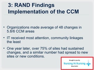 3: RAND Findings
Implementation of the CCM
• Organizations made average of 48 changes in
5.8/6 CCM areas
• IT received mos...