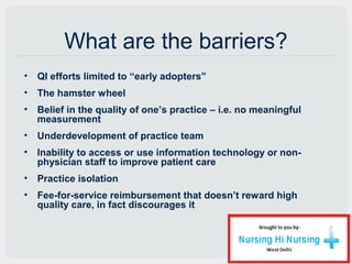 What are the barriers?
• QI efforts limited to “early adopters”
• The hamster wheel
• Belief in the quality of one’s pract...