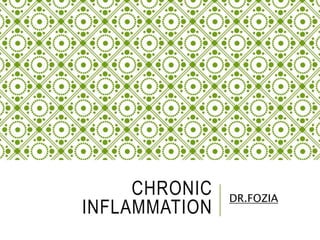 CHRONIC
INFLAMMATION
DR.FOZIA
 