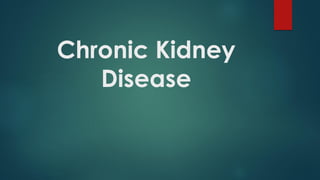 Chronic Kidney
Disease
 