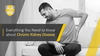 Everything You Need to Know
about Chronic Kidney Disease
 