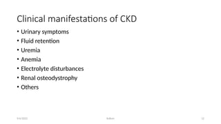 Kollum 12
Clinical manifestations of CKD
• Urinary symptoms
• Fluid retention
• Uremia
• Anemia
• Electrolyte disturbances
• Renal osteodystrophy
• Others
9/6/2022
 