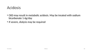 Kollum 28
Acidosis
• CKD may result in metabolic acidosis. May be treated with sodium
bicarbonate 1-6g/day
• If severe, dialysis may be required
9/6/2022
 