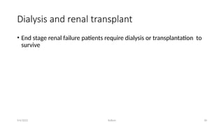 Kollum 30
Dialysis and renal transplant
• End stage renal failure patients require dialysis or transplantation to
survive
9/6/2022
 