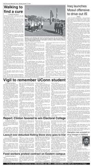 4 the Chronicle, Willimantic, Conn., Monday, October 17, 2016
(Continued from Page 1)
To place an obituary: Classified Dept. at 860.423.8466, ext. 3363, or 860.423.8466, ext. 3337 after 5 p.m. on Fridays
Reuters
EAST OF MOSUL/BAGHDAD — Iraqi government
forces launched a U.S.-backed offensive today to drive
Islamic State from the northern city of Mosul, a high-
stakes battle to retake the militants’ last major stronghold
in the country.
Two years after the jihadists seized the city of 1.5 mil-
lion people and declared a caliphate from there encom-
passing tracts of Iraq and Syria, a force of some 30,000
Iraqi and Kurdish Peshmerga forces and Sunni tribal
fighters began to advance.
Helicopters released flares and explosions could be
heard on the city’s eastern front, where Reuters watched
Kurdish fighters move forward to take outlying villages.
A U.S.-led air campaign has helped drive Islamic State
from much of the territory it held but 4,000 to 8,000
fighters are thought to remain in Mosul.
Residents contacted by phone dismissed reports on
Arabic television channels of an exodus by the jihadists,
who have a history of using human shields and have
threatened to unleash chemical weapons.
“Daesh are using motorcycles for their patrols to evade
air detection, with pillion passengers using binoculars to
check out buildings and streets,” said Abu Maher, using
an Arabic acronym for Islamic State.
He and others contacted were preparing makeshift
defenses and had been stockpiling food in anticipation
of the assault, which officials say could take weeks or
even months. The residents withheld their full names for
security reasons and Reuters was not able to verify their
accounts independently.
The United States predicted Islamic State would suffer
“a lasting defeat” as Iraqi forces mounted their biggest
operation in Iraq since the 2003 invasion that toppled
Saddam Hussein.
But the offensive, which has assumed considerable
importance for President Barack Obama as his term
draws to a close, is fraught with risks.
These include sectarian conflict between Mosul’s main-
ly Sunni population and advancing Shi’ite forces, and the
potential for up to a million people to flee Mosul, multi-
plying a refugee crisis in the region and across Europe.
“We set up a fortified room in the house by putting
sandbags to block the only window and we removed
everything dangerous or flammable,” Abu Maher said.
“I spent almost all my money on buying food, baby milk
and anything we might need.”
Qatar-based al-Jazeera television aired video of what
it said was a bombardment of Mosul that started after a
speech by Prime Minister Haider Abadi, showing rockets
and bursts of tracer bullets across the night sky and loud
sounds of gunfire.
“I announce today the start of the heroic operations to
free you from the terror and oppression of Daesh,” Abadi
said on state TV.
“We will meet soon on the ground in Mosul to cel-
ebrate liberation and your salvation,” he said, surrounded
by commanders of the armed forces.
The commander of the coalition, U.S. Lt. Gen. Stephen
Townsend, said the operation to take Iraq’s second largest
city would likely continue for weeks, “possibly longer.”
If Mosul falls, Raqqa in Syria will be Islamic State’s
last city stronghold.
“This is a decisive moment in the campaign to deliver
ISIL a lasting defeat,” U.S. Defense Secretary Ash Carter
said in a statement, using another acronym for Islamic
State.
“We are confident our Iraqi partners will prevail
against our common enemy and free Mosul and the rest
of Iraq from ISIL’s hatred and brutality.”
Islamic State has been retreating since the end of last
year in Iraq, where it is battling U.S-backed government
and Kurdish forces as well as Iranian-backed Iraqi Shi’ite
militias.
But in a blow to the anti-IS campaign, last week the
jihadists crushed a planned rebellion within its ranks in
Mosul intended to ease the recapture of the city.
The Iraqi Kurdish military command said 4,000
Peshmerga were taking part in an operation to clear sev-
eral villages held by Islamic State to the east of Mosul,
in an attack coordinated with a push by Iraqi army units
from the southern front.
The Iraqi army media office said advancing troops
destroyed a number of Islamic State defense lines and
strikes by Iraqi and coalition jets hit militant positions.
A column of black smoke was rising from one IS posi-
tion on the eastern front, a Reuters correspondent said,
apparently from burning oil being used to block the path
of the Kurds and obstruct the jets’ view.
“We are the real Muslims, Daesh are not Muslims, no
religion does what they did,” said a young Kurdish fight-
er in battle dress as he scanned the plain east of Mosul
from his position on the heights of Mount Zertik.
As he spoke a Humvee drove by with the word Rojava,
or Syria’s Kurdistan, painted on the protection plate of
the machine gun turret.
“This is all Kurdistan,” Maj. Shiban Saleh, one of the
fighters on board, said. “When we’re done here, we will
chase them to Raqqa or wherever they go,” he said.
He said about 450 Syrian Peshmerga fighters were
involved in the offensive east of Mosul, which aims to
take back nine villages during the day.
Iraq launches
Mosul offensive
to drive out ISlistening to the speakers,” Williamson said, add-
ing, “it’s good for new cancer survivors to hear
from long-term survivors.”
Working at a table behind the baseball stadium
where purses and jewelry were for sale to ben-
efit the relay, cancer survivor Karen Madore of
Andover said she was diagnosed with lung cancer
in 2006 and became cancer free one year later.
“It’s nice to see all the survivors,” she said.
Five minutes before taking to the stage near the
stadium’s home plate for opening ceremonies,
Julie Kessler, a Mansfield resident who is a survi-
vor, walker and community manager for the New
England division of the American Cancer Society,
said “things are going great. It’s a beautiful sunny
day and everyone’s very excited about our 20th
anniversary.”
Linda McDonald, of Columbia, was getting
items ready for the silent auction, in what normal-
ly is the stadium’s visitor dugout area, alongside
two volunteers from ECSU.
Sylvia Darigis, an ECSU freshman fromVernon,
said “I wanted to get involved with the commu-
nity, we are putting everything (auction items)
into sets trying to display it nicely.”
“I never have done it before and I wanted to
accommodate my friend to see how we could help
out,” Sylvia Bousquet, an ECSU freshman, also
from Vernon, said.
During opening ceremonies, Kessler said “it
takes a lot of work, commitment and dedication
to do what we do today,” adding she is thankful to
ECSU for hosting the Relay for Life.
After opening ceremonies, Mansfield resident
Harry Tucker was seen sitting near the stage.
He said he was diagnosed with colon cancer
eight years ago and then diagnosed with prostate
cancer just recently.
While he won the fight with colon cancer, he is
undergoing radiation therapy for his prostate.
“I’ve been coming to (Windham) Relay for Life
since 2000. My wife (Norma Tucker) passed away
from colon cancer in 2009,” Harry Tucker said,
adding the community shows great interest in the
annual event.
To help people understand colon cancer, the
Hartford Hospital Auxiliary in Hartford, set up a
gigantic, walk-through inflatable imitation colon
with signs giving information about polyps and
cancer.
For some folks, attending Relay for Life of
Greater Windham County is more of a learning
experience.
Lee and Cathy Thompson, both of Southbridge,
Mass., who have been married for almost 40
years, said this was their second year at the event
as they hope to learn lessons to help their home-
town’s relay for life chapter.
“We go to different ones (Relay for Life events)
to get different ideas and this is our second year
here,” Lee Thompson said.
Cathy Thompson said she was diagnosed with
breast cancer in 2008, but was able to successfully
fight it later that year. However, she still relies on
help from her husband.
As a caregiver, Lee Thompson said, “I take care
of the medications and appointments and what-
ever else she needs. I do most of the shopping.”
Several tents surrounding the perimeter of the
outside of the stadium’s track were set up for
family, friends and organizations who took turns
walking the track to show their support for the
relay.
Chris Lataille-Santiago, event chairman, was
seen with other members of her relay team called
the “Willimantic Street Walkers.”
She has been involved with the relay for the
past 17 years. This year, the Street Walkers raised
$1,939, according to the Relay for Life website.
“We started walking down Main Street in
Willimantic. For a whole year, we went once
a week to make people aware of the American
Cancer Society services, such as wigs,” she said.
Around 1 p.m., Edgar Poudrier, 16, of Chaplin,
was assistingAbby Homen, 10, and Jayme Homen,
11, both of Mansfield, with setting up hundreds of
luminaries around the inner perimeter of the track
for the luminary event that evening.
Each luminary had the name of a survivor or
cancer victim.
All three are from the Natchaug River Young
Marines, a youth education and service program
geared toward helping boys and girls ages 8 to
18 from various towns throughout northeastern
Connecticut. It is based out of Harvard H. Ellis
Technical High School in Danielson.
Adult volunteers in the organization are former,
retired, active duty or reserve Marines.
“I will be here for the whole day,” Poudrier said,
after casually dancing to some Zumba music as he
went by the stage.
This was Poudrier’s first year helping relay,
while it was Abby’s second and Jayme’s third.
Unit Commander Joe Couture of Dayville, who
has been a leader of the Young Marines group for
nine years, said the unit assisted vendors with
set-up of their tents, participated in opening and
closing ceremonies, set up luminaries and are
involved with the Sunday morning cleanup.
“It’s nice that they support the community and
those that went through the pain and suffering
with cancer, which is what Relay for Life is all
about,” Couture said.
To donate to the Relay for Life of Greater
Windham County chapter, visit http://
main.acsevents.org/site/TR/RelayForLife/
RFLCY17NE?pg=entry&fr_id=75592 or contact
Julie Kessler at (203) 379-4881 or julie.kessler@
cancer.org.
Al Malpa
Members of the Windham High School cheerleading squad, left, and members of the
Natchaug River Young Marines, right, get ready to begin the walk during the Relay For
Life of Greater Windham County at the Eastern Connecticut State University baseball
stadium in Mansfield on Saturday.
a married woman and bragged in vul-
gar terms how his celebrity allowed
him to kiss and grope women without
permission.
The accusations overshadowed
what might otherwise have been
a difficult week for Clinton. Her
campaign manager’s e-mail account
was apparently hacked and thou-
sands of his e-mails were released
by WikiLeaks. U.S. officials say the
Russian government sanctioned the
electronic break-in.
The e-mails have been trickling out
for two weeks. Included in the hacked
e-mails were undisputed comments
that Clinton made to banks and big
business in a 2014 speech. In those
comments, Clinton said she sup-
ports open trade and open borders,
and takes a conciliatory approach to
Wall Street, both positions she later
backed away from.
Since that release, waves of other
e-mails have been released, among
which were some that suggested
Clinton had inappropriately received
questions in advance of a debate
with Bernie Sanders during the
Democratic primaries.
Without Trump’s own woes, the
Clinton e-mails may well have
become the central issue in the cam-
paign. Yet with just over three weeks
to go until the Nov. 8 election, Trump
does not have much time to turn the
race around.
According to the project, Trump
trails by double-digits among women
and all minority groups. Among
black voters he trails by nearly 70
points. To a large extent his support
is almost entirely dependent on white
voters. And while Trump’s support
among white men is strong, among
white women his lead is negligible.
Report: Clinton favored to win Electoral College
(Continued from Page 1)
Reuters
A defamation lawsuit against Roll-
ing Stone magazine over its debunked
story of a University of Virginia gang
rape was set to start in federal court
today.
University administrator Nicole
Eramo is seeking a total of $7.85
million in damages over the 2014
story which described the assault of a
freshman woman during a fraternity
party in 2012.
In her lawsuit, Eramo said she
was cast as the “chief villain of the
story.”
The article, “A Rape on Campus,”
caused an uproar over the issue of
sexual violence in U.S. colleges, but
Rolling Stone retracted it in April
2015 when discrepancies surfaced.
Eramo, the former associate dean
on sexual violence issues, filed
suit against Rolling Stone, reporter
Sabrina Rubin Erdely and publisher
Wenner Media in 2015.
InherlawsuitfiledinCharlottesville
federal court, Eramo claimed Rolling
Stone falsely portrayed her as callous
and indifferent to the allegations of
gang rape. The woman at the center
of the story is named only as “Jackie”
in the story and court papers.
Lawyers for Rolling Stone have
argued Eramo’s attorneys must prove
Erdely and the magazine’s editors
acted with “actual malice” — mean-
ing reckless disregard for the truth
— when they published the claims
against Eramo.
Rolling Stone lawyers have said
that up until the magazine’s publi-
cation of an editor’s note about the
story’s inconsistencies, it had full
confidence in Jackie and the story.
Rolling Stone commissioned a
review by Columbia University that
criticized the publication for report-
ing and editing lapses.
A New York judge dismissed a
federal defamation lawsuit in June
that was brought by members of the
University of Virginia fraternity, Phi
Kappa Psi, against Wenner Media,
Rolling Stone and Erdely.
The fraternity has also sued Rolling
Stone over the story.
Lawsuit over debunked Rolling Stone story goes to trial
Walking to
ﬁnd a cure
raised.”
The press release states food ser-
vice workers in Unite Here Local 217
are facing “attacks” on their income
security and benefits.
“I was able to buy a home because
of the stability of my good union job,
a dream I never thought I’d see come
true,” Sue Walling, a food service
worker at Eastern, said in a press
release.
“With what the company is asking
us to pay for health insurance, I’d
need a second job just to keep up
with my mortgage payments.”
In addition to a representative
from the union, a representative at
Chartwells could not be reached for
comment this morning.
According to a press release, Chart-
wells is a subsidiary of Compass
Group, the largest food service cor-
poration in the world.
commander at the time and has since
been placed on administrative desk
duty and will not be responding to
calls during the investigation, said
UConn spokesman Stephanie Reitz.
Bay 7 is located in the back of
the UConn Fire Department building
facing the parking services building
and is not located in the bay area seen
from North Eagleville Road.
The UConn Public Safety Complex,
where the fire department’s vehicles
are housed, is located at 126 North
Eagleville Road.
According to Pally’s Facebook
page, whose status has been changed
to be a remembrance page, she was a
2015 graduate of Hall High School in
West Hartford, a resident assistant at
UConn and was working as a hostess
at A’vert Brassiere, a French cuisine
restaurant in West Hartford.
A message left for Hall High
School Principal Dan Zittoun was
not returned this morning, but the
school is expected to provide coun-
seling services to students affected
by Pally’s death.
“W-Ha,” an online news website
that covers West Hartford, reports
Pally won an AP Scholar Award in
2015 while she was attending Hall
High School.
A Sittercity webpage that Pally
created states she was EMT-certified
with training in first aid and CPR,
was bilingual, speaking both English
and Spanish, and loved to babysit
children.
Reitz said this morning Pally was a
UConn sophomore majoring in allied
health, which is a major encompass-
ing a variety of health-care fields.
A UConn Daily Campus article
states Pally was pursuing a career in
nursing.
Additionally, Reitz said Pally was a
member of the UConn Delta Gamma
sorority and was “very involved
in community services,” including
community outreach and Special
Olympics.
A statement from the UConn Alpha
Sigs Sorority Twitter page stated “our
thoughts and prayers are with the
Pally family and with the sisters of
UConn Delta Gamma.”
UConn President Susan Herbst on
Sunday called the accident a “heart-
breaking and tragic loss.”
“Every student is precious to us
and this is a heartbreaking and tragic
loss,” Herbst said in a written state-
ment. “Our deepest sympathies go
out to her family, friends and all
those whose lives she touched. We
know that words cannot begin to
express their grief.”
At the request of UConn police and
the Tolland County State’s Attorney’s
office, the state police’s Collision
Analysis and Reconstruction Squad
was requested to take over the acci-
dent investigation.
Reitz said the state police will be
the primary agency regarding the
release of information on the acci-
dent investigation.
“UConn will do everything it can to
assist,” Reitz said.
Reitz said UConn will also offer
members of the student body help in
coping with the tragedy.
“UConn is encouraging students to
utilize assistance available through
its Counseling & Mental Health Ser-
vices and for faculty and staff to
reach out to the Employee Assistance
Program if they seek support,” Reitz
said in a statement.
Anyone who witnessed the colli-
sion or has knowledge of the Pally’s
activities prior to the incident is asked
to contact Trooper Mark DiCocco of
the accident investigation squad at
(203) 630-8079 or mark.dicocco@
ct.gov.
DiCocco did not return a message
left this morning regarding the inves-
tigation.
This tragedy occurred five years
after UConn student David Plamon-
don was tragically hit and killed in
2011 by a bus on Alumni Drive.
Plamondon was crossing the street
and was hit by a UConn bus driven
by Lukasz Gilewski, who was sen-
tenced to six months of jail time and
two years of probation as part of a
plea deal.
Nine years ago, UConn freshman
Carlee Wines was struck and killed
by Anthony Alvino — a non-UConn
student traveling with his girlfriend,
who was attending UConn — as
she attempted to cross a street on-
campus.
Alvino was sentenced to 37 months
in jail in 2008.
(Continued from Page 1)
Vigil to remember UConn student
ASHFORD — A Sunday police
stop of a Hampton man yielded 336
packaged bags of suspected heroin, 8
grams of unpackaged “raw” heroin,
18 grams of suspected Fentanyl and
a small amount of marijuana.
John Grooms, 29, of 19 Parker
Road, Hampton, was subsequently
arrested for use of drug parapher-
nalia, illegal sale of controlled sub-
stance and illegal possession of a
narcotic and was issued a $100,000 surety bond.
He is due in Danielson Superior Court on Nov. 11,
according to state police.
His arrest came after the vehicle he was riding in was
pulled over by police around 4:48 p.m. Sunday after offi-
cers observed the vehicle perform several traffic viola-
tions as they were patrolling Route 44 in Willington.
Troopers stopped the driver, who was not identified in
a police report, on Varga Road near Cushman Road in
nearby Ashford after he failed to stop at a stop sign.
Occupants refused to allow officers to search the vehi-
cle so a police K-9 responded and located the narcotics
in the vehicle.
(Continued from Page 1)
Food workers protest contract on Eastern campus
Grooms
Hampton man arrested on
drug charges in Ashford
 