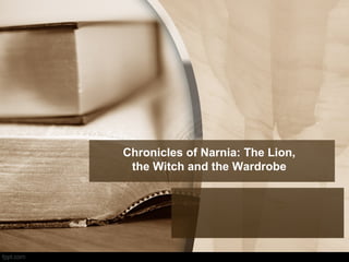 Chronicles of Narnia: The Lion,
the Witch and the Wardrobe
 