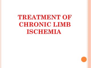 TREATMENT OF
CHRONIC LIMB
ISCHEMIA
 