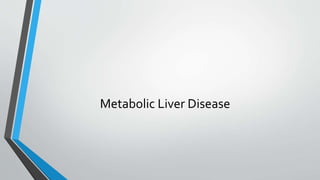 Metabolic Liver Disease
 