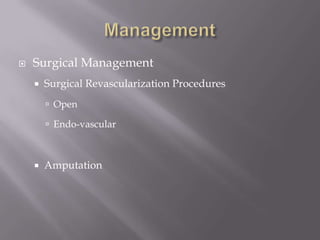  Surgical Management
 Surgical Revascularization Procedures
 Open
 Endo-vascular
 Amputation
 