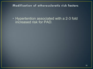 • Hypertention associated with a 2-3 fold
increased risk for PAD.
50
 