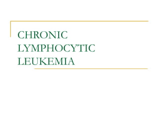 CHRONIC LYMPHOCYTIC LEUKEMIA 