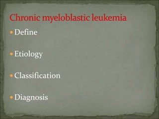 Define
Etiology
Classification
Diagnosis
 